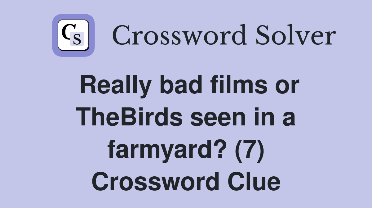 Really bad films or TheBirds seen in a farmyard? (7) Crossword Clue